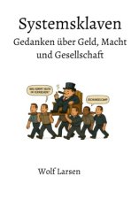 Systemsklaven _ Gedanken über Geld, Macht und Gesellschaft