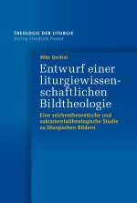 Entwurf einer liturgiewissenschaftlichen Bildtheologie