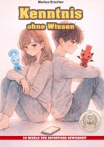 Kenntnis ohne Wissen - 30 Regeln zur sofortigen Gewissheit (Ein V.F.E.G. - Buch)