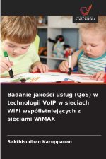 Badanie jakosci uslug (QoS) w technologii VoIP w sieciach WiFi wspólistniejacych z sieciami WiMAX