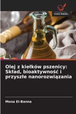 Olej z kielków pszenicy: Sklad, bioaktywnosc i przyszle nanorozwiazania