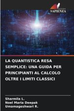 LA QUANTISTICA RESA SEMPLICE: UNA GUIDA PER PRINCIPIANTI AL CALCOLO OLTRE I LIMITI CLASSICI