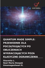 QUANTUM MADE SIMPLE: PRZEWODNIK DLA POCZATKUJACYCH PO OBLICZENIACH WYKRACZAJACYCH POZA KLASYCZNE OGRANICZENIA