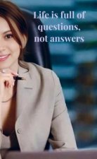Life is full of questions, not answers