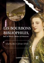 BOURBONS BIBLIOPHILES ROIS PRINCES REINE