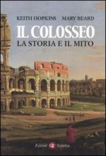 Colosseo. La storia e il mito