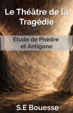 Le Théâtre de la Tragédie. Étude de Phèdre et Antigone