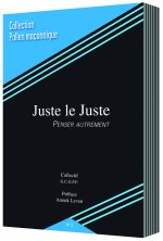 JUSTE LE JUSTE, PENSER AUTREMENT