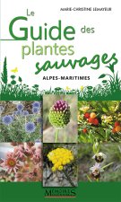 Le Guide des plantes sauvages  (à découvrir en balade) - Alpes-Maritimes
