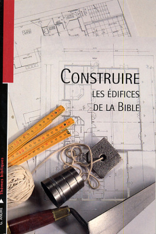 Construire, les édifices de la Bible