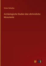 Archäologische Studien über altchristliche Monumente
