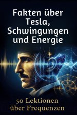 Fakten über Tesla, Schwingungen und Energie