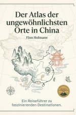 Der Atlas der ungewöhnlichsten Orte in China