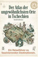 Der Atlas der ungewöhnlichsten Orte in Tschechien