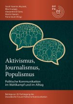 Aktivismus, Journalismus, Populismus: Dynamiken Politischer Kommunikation im Wahlkampf und im Alltag