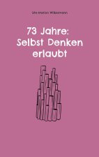 73 Jahre: Selbst Denken erlaubt