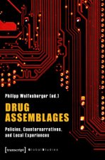 Drug Assemblages - Policies, Counternarratives, and Local Experiences