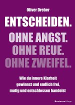 Entscheiden. Ohne Angst. Ohne Reue. Ohne Zweifel.