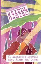 Friedl Gastro- 50 Anecdotes between Ale, Flame and Ocean