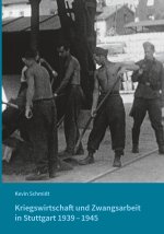Kriegswirtschaft und Zwangsarbeit in Stuttgart 1939-1945