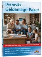 Das große Geldanlage Paket - die besten Anlagestrategien verständlich erklärt, Aktien, ETF, Immobilien und Co.
