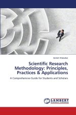 Scientific Research Methodology: Principles, Practices & Applications