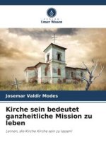 Kirche sein bedeutet ganzheitliche Mission zu leben