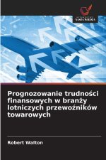 Prognozowanie trudno¿ci finansowych w bran¿y lotniczych przewo¿ników towarowych