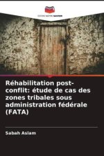 Réhabilitation post-conflit: étude de cas des zones tribales sous administration fédérale (FATA)