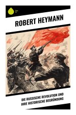 Die russische Revolution und ihre historische Begründung