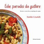 Eolie, paradisi da gustare. Ricette e scorci di un arcipelago da sogno