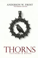 Thorns, Feathers & Bones