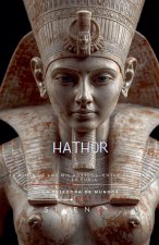 HATHOR  La Diosa de los Mil Rostros, entre el Éxtasis y la Furia