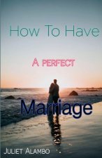How To Have A Perfect Marriage
