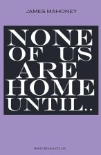 None of us are Home Until...