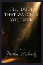 The Dust That Watches You Back.