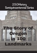 The Story of Oregon In 100 Landmarks