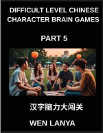 Difficult Level Chinese Character Brain Games (Part 5)- Stimulating Puzzles for Kids and Adults Presenting Multiple Choice Questions and Solutions for
