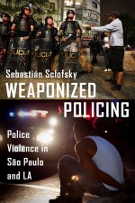 Weaponized Policing – Police Violence in São Paulo and LA