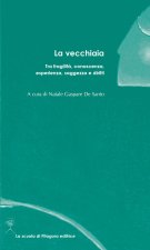 vecchiaia. Tra fragilità, conoscenza, esperienza, saggezza e diritti