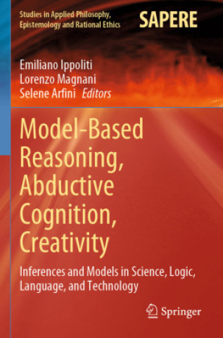 Model-Based Reasoning, Abductive Cognition, Creativity