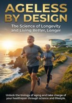 Ageless by Design: The Science of Longevity and Living Better, Longer