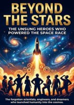 Beyond the Stars: The Unsung Heroes Who Powered the Space Race