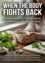 When the Body Fights Back: Understanding Autoimmune Conditions and How to Heal
