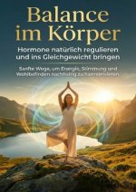 Balance im Körper: Hormone natürlich regulieren und ins Gleichgewicht bringen