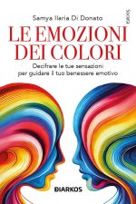 emozioni dei colori. Decifrare le sensazioni per guidare il tuo benessere emotivo