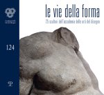 vie della forma. 27 scultori dell'Accademia delle arti del disegno