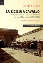 Sicilia a cavallo. Il Deposito stalloni di Catania e l’Industria equina nell’Italia unita (1865-1887)