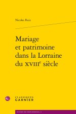 Mariage et patrimoine dans la lorraine du xviiie siècle