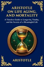 Aristotle on Life, Aging, and Mortality